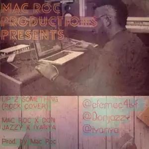 Mac Roc - Up To Something (Rock Remix) ft. Iyanya, Donjazzy & Dr Sid